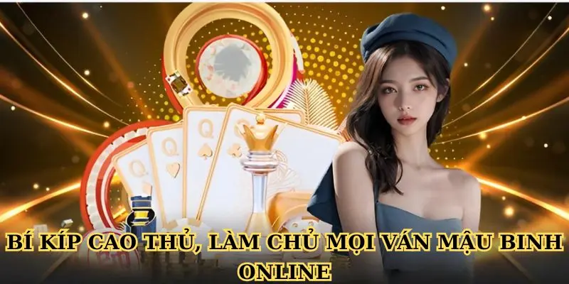 Bí kíp cao thủ, làm chủ mọi ván Mậu binh online