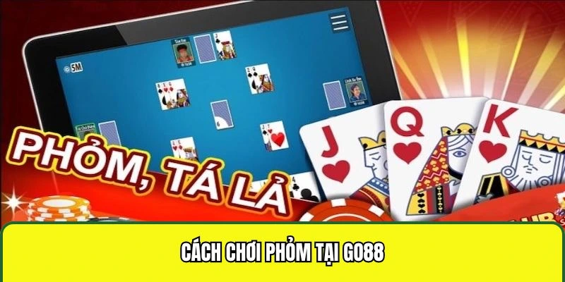 Cách chơi phỏm tại GO88