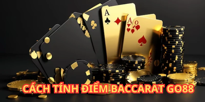 Tính điểm trong game Baccarat đơn giản và dễ áp dụng