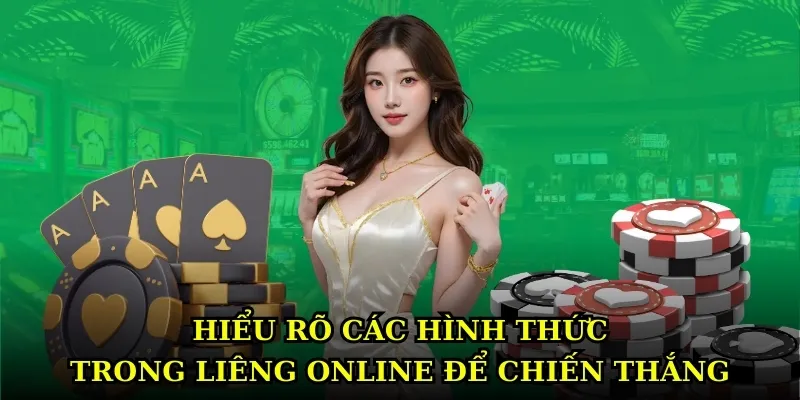 Hiểu rõ các hình thức trong Liêng online để chiến thắng