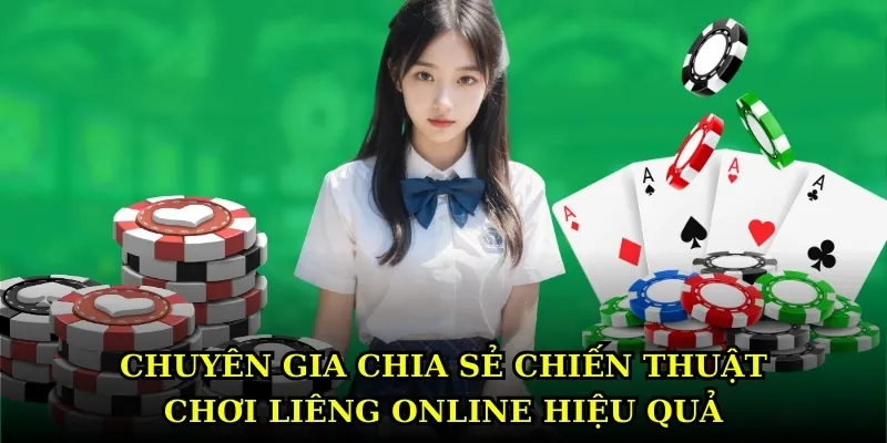 Chuyên gia chia sẻ chiến thuật chơi Liêng online hiệu quả