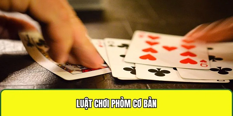 Luật chơi phỏm cơ bản