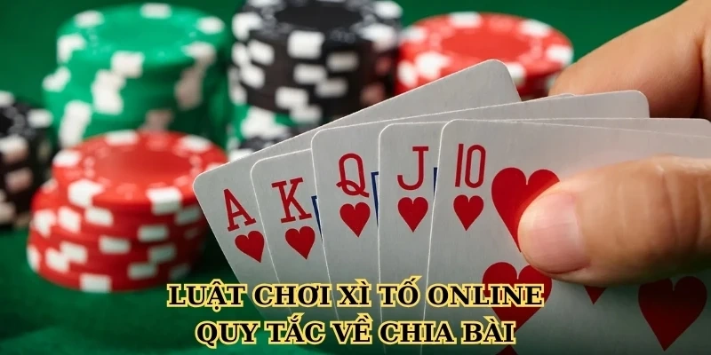 Luật chơi Xì tố online - Quy tắc về chia bài